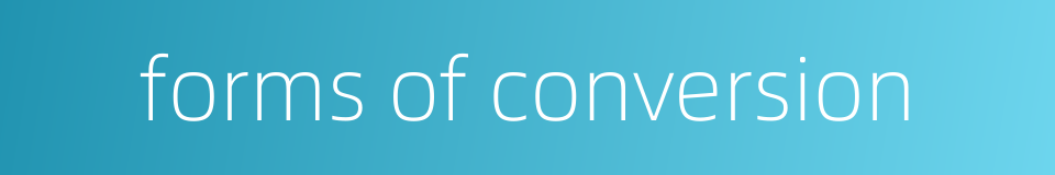 forms of conversion的同义词