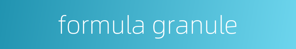 formula granule的同义词
