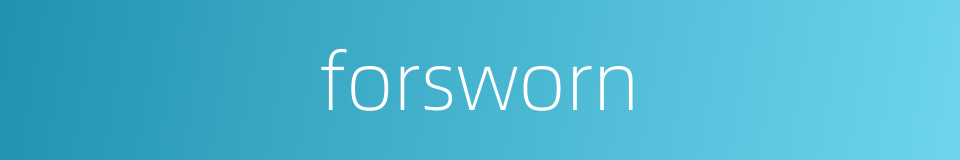 forsworn的同义词