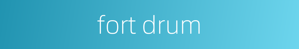 fort drum的同义词
