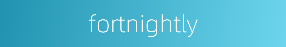 fortnightly的同义词