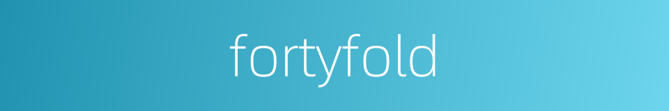 fortyfold的同义词