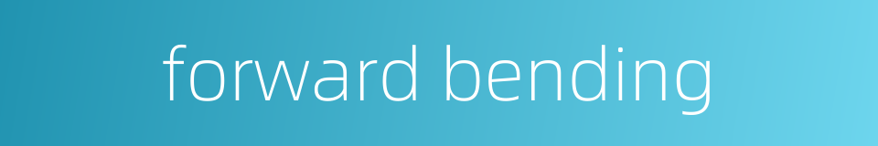 forward bending的同义词