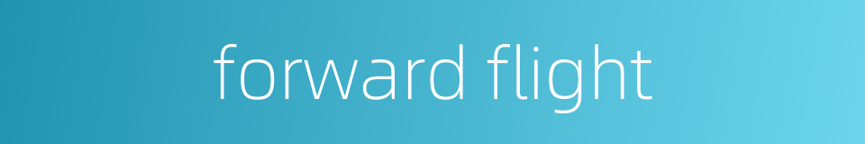 forward flight的同义词