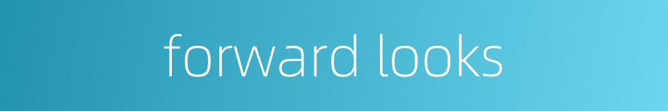 forward looks的同义词