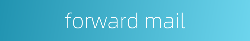 forward mail的同义词