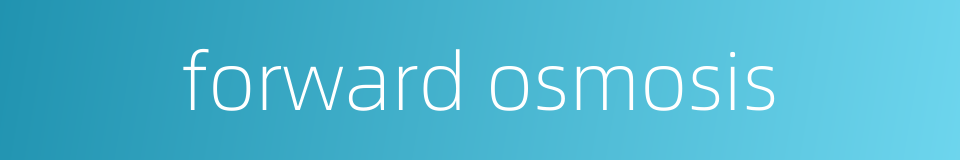 forward osmosis的同义词