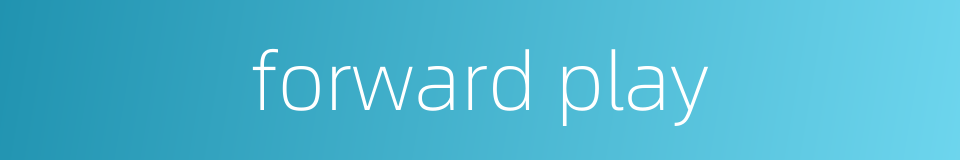 forward play的同义词