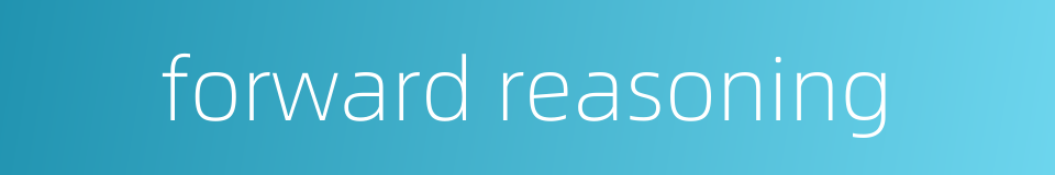 forward reasoning的同义词