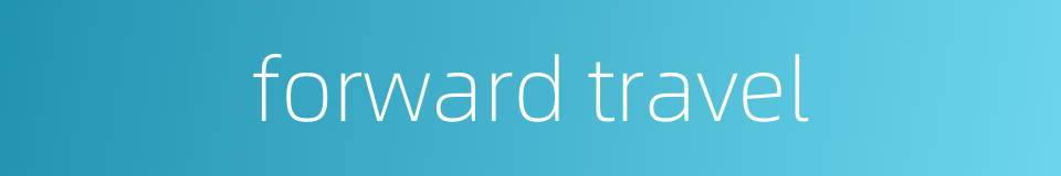 forward travel的同义词