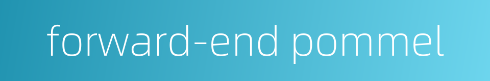 forward-end pommel的同义词