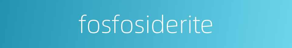 fosfosiderite的同义词