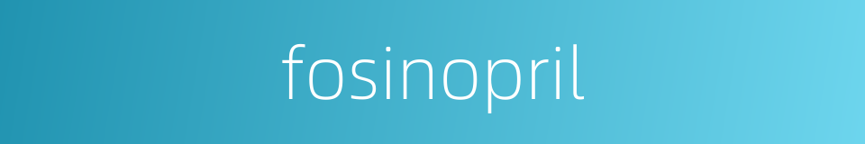 fosinopril的同义词