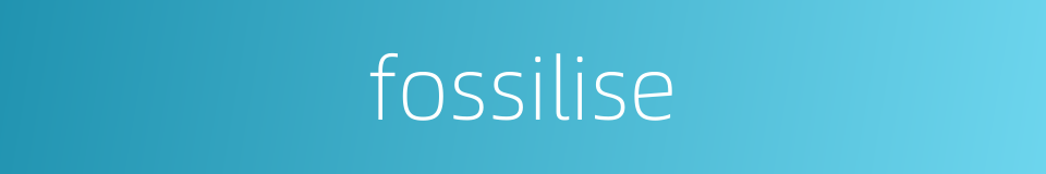 fossilise的同义词