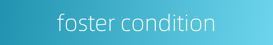 foster condition的同义词