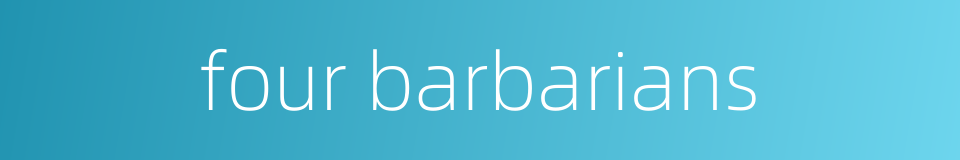 four barbarians的同义词