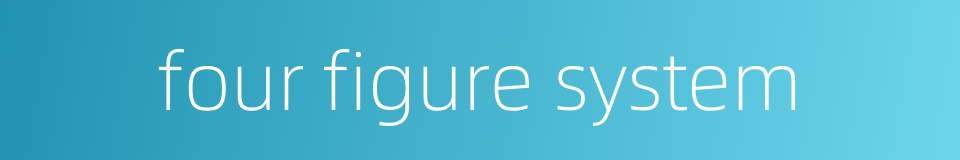 four figure system的同义词
