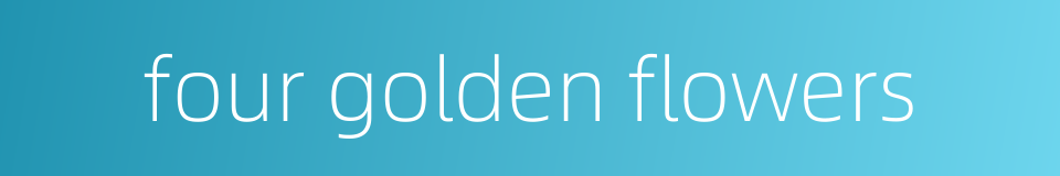 four golden flowers的同义词