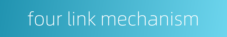 four link mechanism的同义词
