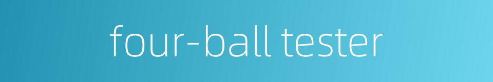 four-ball tester的同义词
