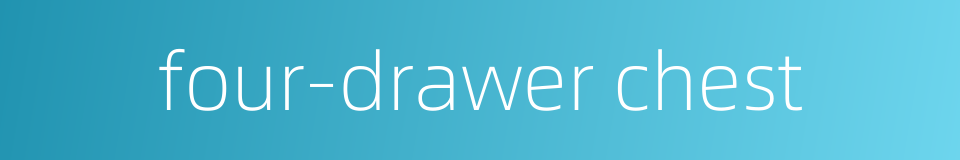 four-drawer chest的同义词