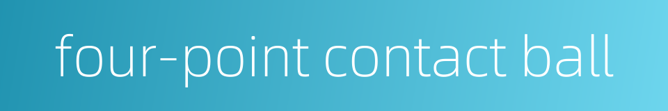 four-point contact ball的同义词