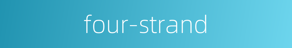four-strand的同义词