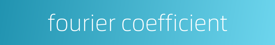 fourier coefficient的同义词