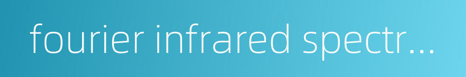fourier infrared spectrometer的同义词