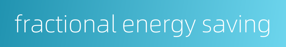 fractional energy saving的同义词