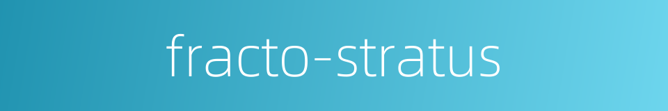 fracto-stratus的同义词