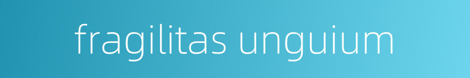 fragilitas unguium的同义词