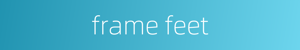 frame feet的同义词