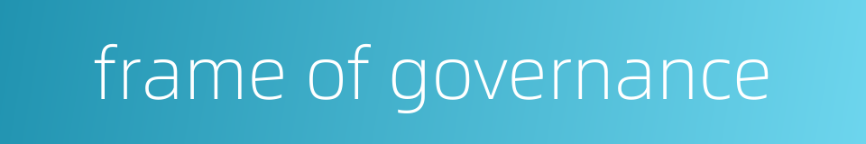 frame of governance的同义词
