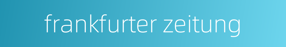 frankfurter zeitung的同义词
