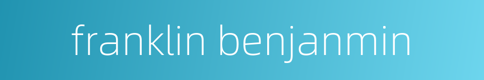 franklin benjanmin的同义词