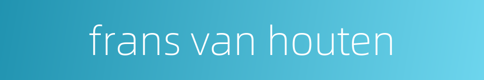 frans van houten的同义词