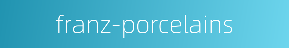 franz-porcelains的同义词
