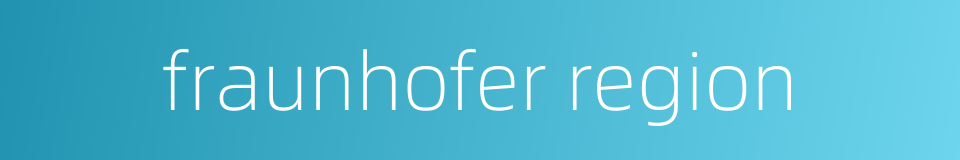 fraunhofer region的同义词