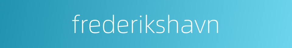 frederikshavn的同义词
