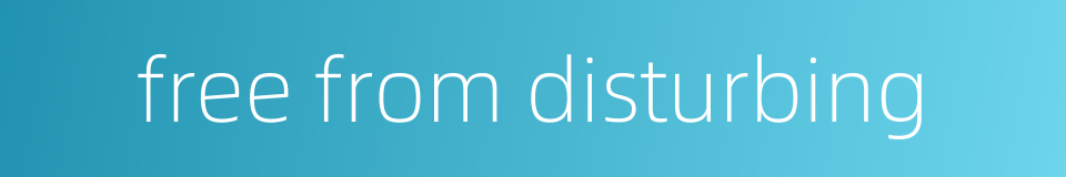 free from disturbing的同义词