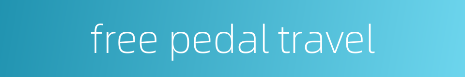 free pedal travel的同义词