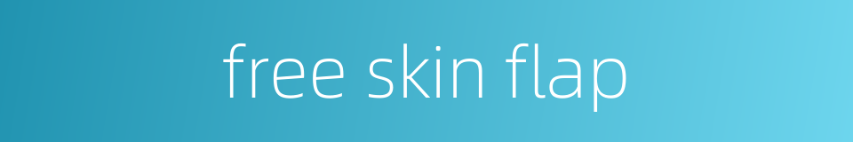 free skin flap的同义词