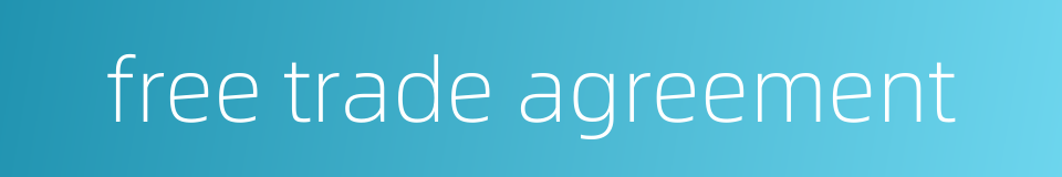 free trade agreement的同义词