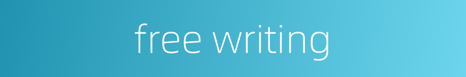 free writing的同义词