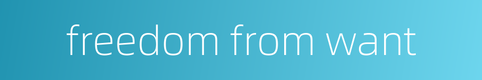 freedom from want的同义词