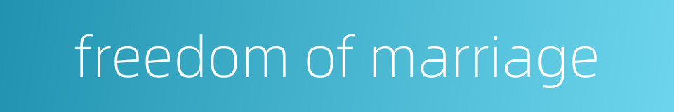 freedom of marriage的同义词