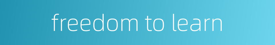 freedom to learn的同义词