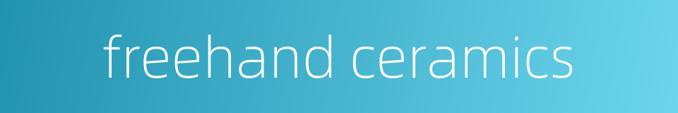 freehand ceramics的同义词