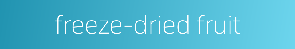 freeze-dried fruit的同义词